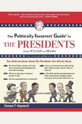 The Politically Incorrect Guide To The Presidents: From Wilson To Obama