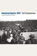 Tod Papageorge: American Sports, 1970: Or, How We Spent The War In Vietnam