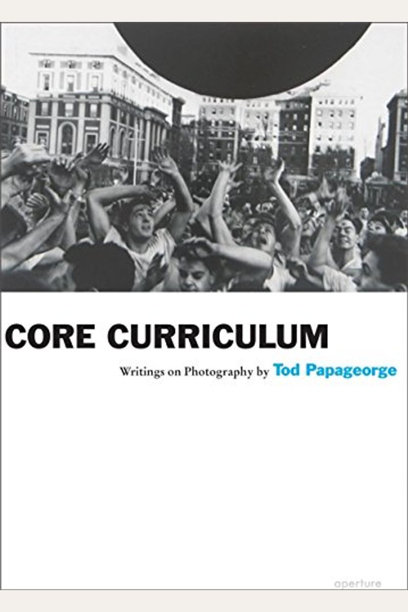 Core Curriculum: Writings On Photography