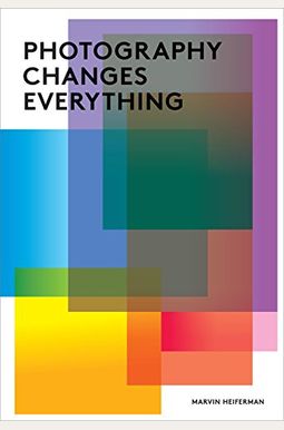 Photography Changes Everything Photography Changes Everything