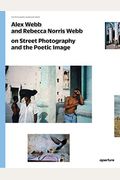 Alex Webb and Rebecca Norris Webb on Street Photography and the Poetic Image: The Photography Workshop Series