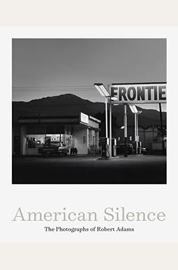 American Silence: The Photographs of Robert Adams American Silence: The Photographs of Robert Adams
