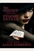 The Ghost And The Femme Fatale: The Haunted Bookshop Mysteries, Book 4 (A Haunted Bookshop Mystery)