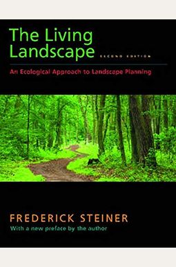 The Living Landscape, Second Edition: An Ecological Approach To Landscape Planning The Living Landscape, Second Edition: An Ecological Approach To Landscape Planning