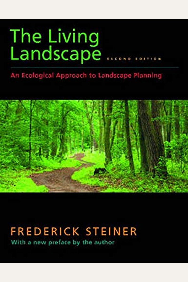 The Living Landscape, Second Edition: An Ecological Approach To Landscape Planning