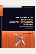 The Basics Of Hacking And Penetration Testing: Ethical Hacking And Penetration Testing Made Easy