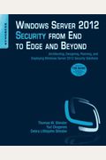 Windows Server 2012 Security From End To Edge And Beyond: Architecting, Designing, Planning, And Deploying Windows Server 2012 Security Solutions