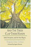 And The Trees Clap Their Hands: Faith, Perception, And The New Physics