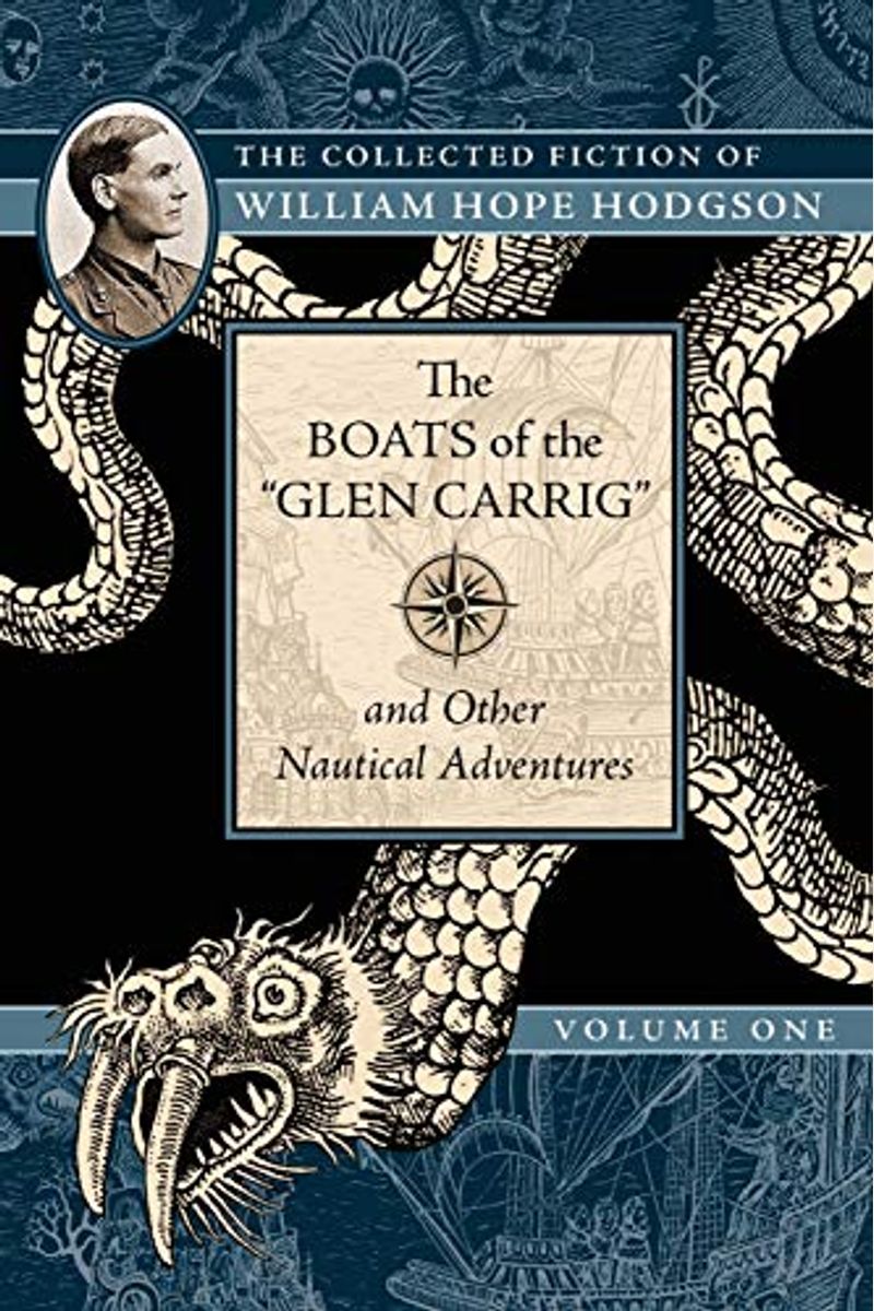 The Collected Fiction Of William Hope Hodgson Volume 1: Boats Of Glen Carrig & Other Nautical Adventures: The Collected Fiction Of William Hope Hodgso