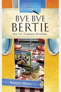 Bye Bye Bertie: An Ivy Towers Mystery Bye Bye Bertie: An Ivy Towers Mystery