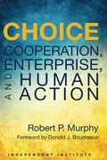 Choice: Cooperation, Enterprise, And Human Action