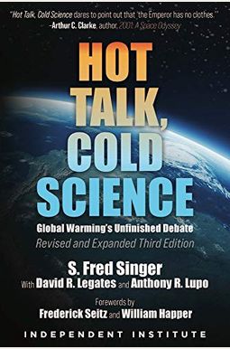 Hot Talk, Cold Science: Global Warming's Unfinished Debate Hot Talk, Cold Science: Global Warming's Unfinished Debate