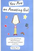 You Are An Amazing Girl: A Very Special Book About Being You And Making Your Dreams Come True