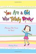 You Are A Girl Who Totally Rocks!: Always Be True To You!