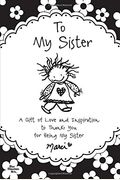To My Sister: A Gift Of Love And Inspiration To Thank You For Being My Sister