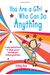 You Are A Girl Who Can Do Anything: A Very Special Book To Cheer You On And Help You Achieve Greatness
