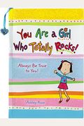 You Are a Girl Who Totally Rocks: Always Be True to You!