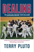 Dealing: The Cleveland Indians' New Ballgame: How A Small-Market Team Reinvented Itself As A Major League Contender
