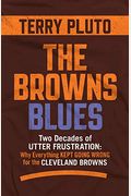 The Browns Blues: Two Decades Of Utter Frustration: Why Everything Kept Going Wrong For The Cleveland Browns