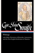 Captain John Smith: Writings (Loa #171): With Other Narratives Of The Roanoke, Jamestown, And The First English Settlement Of America