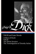 Philip K. Dick: Valis And Later Novels (Loa #193): A Maze Of Death / Valis / The Divine Invasion / The Transmigration Of Timothy Archer