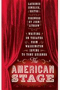 The American Stage: Writing On Theater From Washington Irving To Tony Kushner (Loa #203)