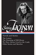 Shirley Jackson: Novels And Stories (Loa #204): The Lottery / The Haunting Of Hill House / We Have Always Lived In The Castle / Other Stories And Sket