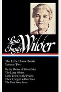 Laura Ingalls Wilder: The Little House Books Vol. 2 (Loa #230): By The Shores Of Silver Lake / The Long Winter / Little Town On The Prairie / These Ha