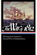 The War Of 1812: Writings From America's Second War Of Independence (Loa #232)