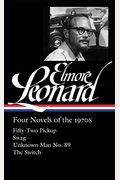Elmore Leonard: Four Novels Of The 1970s (Loa #255): Fifty-Two Pickup / Swag / Unknown Man No. 89 / The Switch