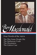 Ross Macdonald: Four Novels Of The 1950s (Loa #264): The Way Some People Die / The Barbarous Coast / The Doomsters / The Galton Case