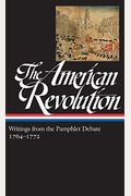 The American Revolution: Writings From The Pamphlet Debate Vol. 1 1764-1772 (Loa #265)