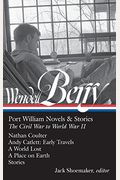 Wendell Berry: Port William Novels & Stories: The Civil War To World War Ii: Nathan Coulter / Andy Catlett: Early Travels / A World Lost / A Place On Earth / Stories (The Library Of America)