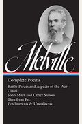 Herman Melville: Complete Poems (Loa #320): Battle-Pieces And Aspects Of The War / Clarel / John Marr And Other Sailors / Timoleon / Posthumous & Unco