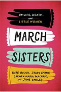 March Sisters: On Life, Death, And Little Women: A Library Of America Special Publication