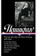 Ernest Hemingway: The Sun Also Rises & Other Writings 1918-1926 (Loa #334): In Our Time (1924) / In Our Time (1925) / The Torrents Of Spring / The Sun