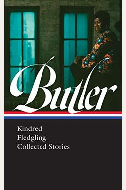Octavia E. Butler: Kindred, Fledgling, Collected Stories (Loa #338) Octavia E. Butler: Kindred, Fledgling, Collected Stories (Loa #338)