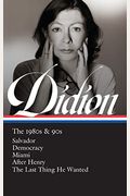 Joan Didion: The 1980s & 90s (Loa #341): Salvador / Democracy / Miami / After Henry / The Last Thing He Wanted