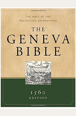 Geneva Bible: A Facsimile Of The Fifteen-Sixty Edition Geneva Bible: A Facsimile Of The Fifteen-Sixty Edition