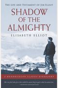Shadow Of The Almighty: The Life And Testament Of Jim Elliot