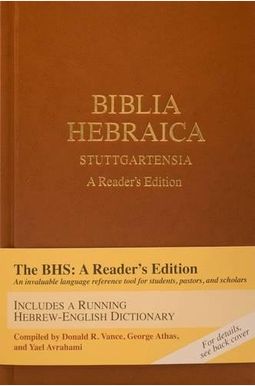 Biblia Hebraica Stuttgartensia (Bhs): A Reader's Edition Biblia Hebraica Stuttgartensia (Bhs): A Reader's Edition