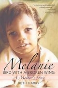 Melanie: Bird With A Broken Wing: A Mother's Story
