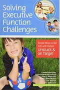 Solving Executive Function Challenges: Simple Ways To Get Kids With Autism Unstuck And On Target