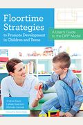 Floortime Strategies To Promote Development In Children And Teens: A User's Guide To The Dir(R) Model