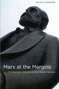 Marx At The Margins: On Nationalism, Ethnicity, And Non-Western Societies