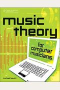 Music Theory For Computer Musicians: Book & Cd-Rom [With Cdrom]