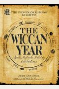 The Provenance Press Guide To The Wiccan Year: A Year Round Guide To Spells, Rituals, And Holiday Celebrations