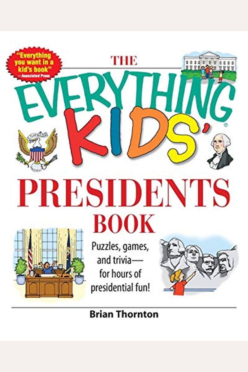 The Everything Kids' Presidents Book: Puzzles, Games And Trivia - For Hours Of Presidential Fun