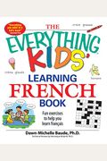 The Everything Kids' Learning French Book: Fun Exercises to Help You Learn Francais