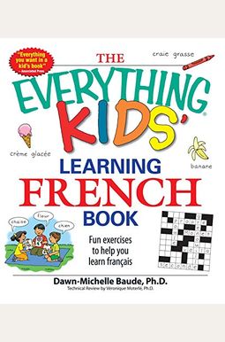 The Everything Kids' Learning French Book: Fun Exercises To Help You Learn Francais The Everything Kids' Learning French Book: Fun Exercises To Help You Learn Francais